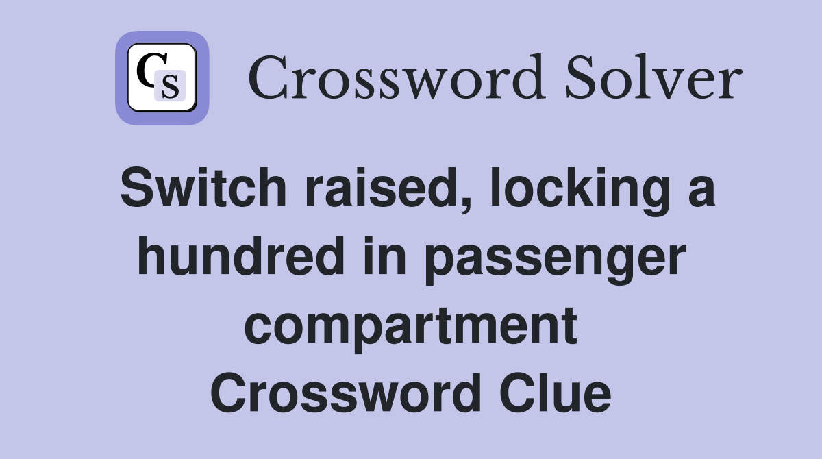 switch-raised-locking-a-hundred-in-passenger-compartment-crossword